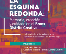 El Bronx Distrito Creativo y el Museo Nacional de Colombia presentan la exposición ‘La Esquina Redonda: memoria, creación y cuidado en el Bronx Distrito Creativo’.